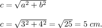 c = \sqrt{a^2+b^2}\\\\c = \sqrt{3^2+4^2} = \sqrt{25}=5\; cm.