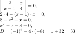 \left|\begin{array}{ccc}2&x\\x-1&4\end{array}\right|=0, \\ 2\cdot4-(x-1)\cdot x=0, \\ 8- x^{2} +x=0, \\ x^{2} -x-8=0, \\ D=(-1) ^{2}-4\cdot(-8)=1+32=33