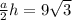 \frac{a}{2} h=9 \sqrt{3}