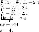 \frac{x}{2}:5= \frac{x}{2}:11+2.4 \\ \frac{x}{10}= \frac{x}{22}+2.4 \\ \frac{x}{10} - \frac{x}{22} =2.4 \\ \frac{11x-5x}{110}=2.4 \\ 6x=264\\x=44