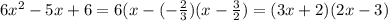 6x^2-5x+6=6(x-(-\frac{2}{3})(x-\frac{3}{2})=(3x+2)(2x-3)