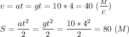 v=at=gt=10*4=40\ (\dfrac{_M}{c})\\\\S=\dfrac{at^2}{2}=\dfrac{gt^2}{2}=\dfrac{10*4^2}{2}=80\ (M)