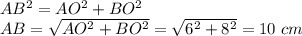 AB^2=AO^2+BO^2 \\ AB= \sqrt{AO^2+BO^2} = \sqrt{6^2+8^2} =10\,\, cm