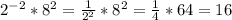 2^{-2}*8^2=\frac{1}{2^2}*8^2=\frac{1}{4}*64=16