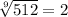\sqrt[9]{512} =2
