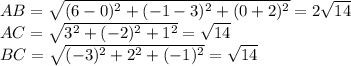 AB=\sqrt{(6-0)^2+(-1-3)^2+(0+2)^2}=2\sqrt{14}\\AC=\sqrt{3^2+(-2)^2+1^2}=\sqrt{14}\\BC=\sqrt{(-3)^2+2^2+(-1)^2}=\sqrt{14}