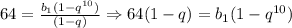 64= \frac{b _{1}(1-q ^{10} ) }{(1-q)} \Rightarrow64(1-q)=b _{1}(1-q ^{10})