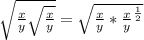 \sqrt{ \frac{x}{y} \sqrt{ \frac{x}{y} } } = \sqrt{\frac{x}{y} * \frac{x}{y}^{\frac{1}{2}} }