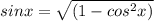 sinx= \sqrt{(1-cos^2x)}