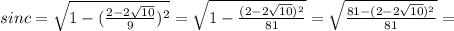 sinc=\sqrt{1- (\frac{2-2 \sqrt{10} }{9})^{2} }=\sqrt{1- \frac{(2-2 \sqrt{10} )^{2}}{81} }= \sqrt{ \frac{81-(2-2 \sqrt{10})^{2} }{81} } =