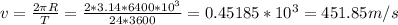 v= \frac{2 \pi R}{T} = \frac{2*3.14*6400*10 ^{3} }{24*3600} =0.45185*10 ^{3} =451.85m/s