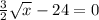 \frac{3}{2} \sqrt{x} - 24=0