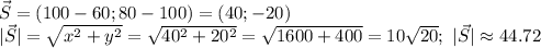 \vec S =(100-60;80-100)=(40;-20) \\ |\vec S|= \sqrt{x^2+y^2}= \sqrt{40^2+20^2}= \sqrt{1600+400}=10 \sqrt{20}; \ |\vec S|\approx 44.72