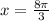 x= \frac{ 8\pi}{3}