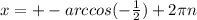 x=+-arccos( -\frac{1}{2}) +2 \pi n