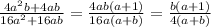 \frac{4a ^{2}b+4ab }{16a ^{2}+16ab } = \frac{4ab(a+1)}{16a(a+b)}= \frac{b(a+1)}{4(a+b)}