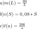 a)m(L)= \frac{90}{L}\\\\b)v(S)=0,08*S\\\\c)t(u)= \frac{200}{u}