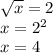 \sqrt{x} =2&#10;\\\&#10;x=2^2&#10;\\\&#10;x=4&#10;