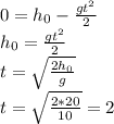 0=h_0- \frac{gt^2}{2} \\ h_0=\frac{gt^2}{2} \\ t= \sqrt{ \frac{2h_0}{g} } \\ t= \sqrt{ \frac{2*20}{10} } =2