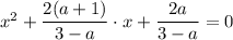 x^2+ \dfrac{2(a+1)}{3-a}\cdot x+ \dfrac{2a}{3-a} =0