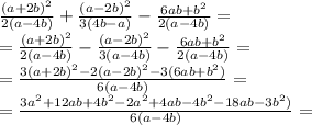 \frac{(a+2b) ^{2} }{2(a-4b)}+ \frac{(a-2b) ^{2} }{3(4b-a)}- \frac{6ab+b ^{2} }{2(a-4b)}= \\ = \frac{(a+2b) ^{2} }{2(a-4b)}- \frac{(a-2b) ^{2} }{3(a-4b)}- \frac{6ab+b ^{2} }{2(a-4b)}= \\ = \frac{3(a+2b) ^{2}-2(a-2b) ^{2}-3(6ab+b ^{2})}{6(a-4b)}= \\ =\frac{3a ^{2}+12ab+4b ^{2} -2a^{2}+4ab-4b ^{2}-18ab-3b ^{2})}{6(a-4b)}=