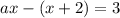 ax-(x+2)=3