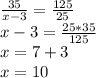 \frac{35}{x-3} = \frac{125}{25} \\ &#10;x-3=\frac{25*35}{125} \\ &#10; x=7+3 \\ &#10;x=10&#10;&#10;