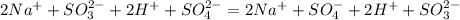 2Na^{+}+SO_{3}^{2-}+2H^{+}+SO_{4}^{2-}=2Na^{+}+SO_{4}^{-}+2H^{+}+SO_{3}^{2-}