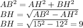 AB^2=AH^2+BH^2 \\ BH= \sqrt{AB^2-AH^2} \\ BH= \sqrt{15^2-12^2} =9