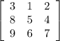 \left[\begin{array}{ccc}3&1&2\\8&5&4\\9&6&7\end{array}\right]