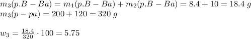 m_3(p.B-Ba)=m_1(p.B-Ba)+m_2(p.B-Ba)=8.4+10=18.4\,\,g \\ m_3(p-pa)=200+120=320\,\,g \\ \\ w_3= \frac{18.4}{320} \cdot100=5.75