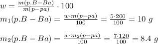 w= \frac{m(p.B-Ba)}{m(p-pa)} \cdot100 \\ m_1(p.B-Ba)= \frac{w\cdot m(p-pa)}{100} = \frac{5\cdot200}{100} =10\,\,g \\ \\ m_2(p.B-Ba)= \frac{w\cdot m_2(p-pa)}{100} = \frac{7\cdot120}{100}=8.4\,\,g