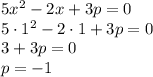 5x^2-2x+3p=0 \\ 5\cdot1^2-2\cdot1+3p=0 \\ 3+3p=0 \\ p=-1