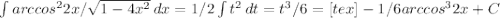 \int\limits {arccos^22x/ \sqrt{1-4x^2} } \, dx =1/2 \int\limits{t^2} \, dt =t^3/6=[tex]-1/6arccos^32x + C