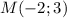 M(-2;3)