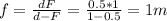 f = \frac{dF}{d-F} = \frac{0.5*1}{1-0.5} =1m