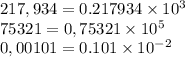 217,934=0.217934\times 10^3 \\ 75321=0,75321\times 10^5 \\ 0,00101=0.101\times 10^{-2}