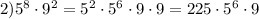 2)5 ^{8}\cdot 9 ^{2}=5 ^{2}\cdot5 ^{6}\cdot9\cdot9=225\cdot 5 ^{6}\cdot9