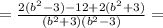 =\frac{2(b^2-3)-12+2(b^2+3)}{(b^2+3)(b^2-3)} =