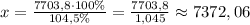 x=\frac{7703,8\cdot100\%}{104,5\%}=\frac{7703,8}{1,045}\approx7372,06