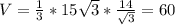 V=\frac{1}{3}*15\sqrt{3}*\frac{14}{\sqrt{3}}=60