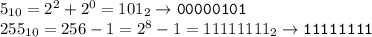 5_{10}=2^2+2^0=101_{2}\to\mathtt{00000101}\\&#10;255_{10} = 256-1=2^8-1=11111111_2\to\mathtt{11111111}