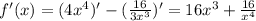 f'(x)=(4x^4)'-( \frac{16}{3x^3} )'=16x^3+ \frac{16}{x^4}