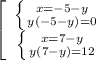 \left[\begin{array}{ccc} \left \{ {{ x=-5-y} \atop { y(-5-y) =0}} \right. \\ \left \{ {{x=7-y} \atop { y(7-y) =12}} \right. \end{array}\right