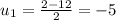 u_{1}= \frac{2-12}{2}=-5