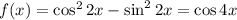 f(x)=\cos^2{2x}-\sin^2{2x}=\cos{4x}