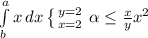 \int\limits^a_b {x} \, dx \left \{ {{y=2} \atop {x=2}} \right. \alpha \leq \frac{x}{y} x^{2}