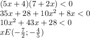 (5x+4)(7+2x)<0\\35x+28+10x^2+8x<0\\10x^2+43x+28<0\\xE(-\frac{7}{2};-\frac{4}{5})