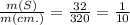 \frac{m(S)}{m(cm.)} = \frac{32}{320} = \frac{1}{10}