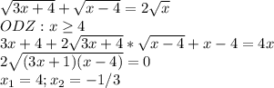 \dispaystyle \sqrt{3x+4}+ \sqrt{x-4}=2 \sqrt{x} \\ODZ: x \geq 4\\3x+4+2 \sqrt{3x+4}* \sqrt{x-4}+x-4=4x\\2 \sqrt{(3x+1)(x-4)}=0\\x_1=4; x_2=-1/3